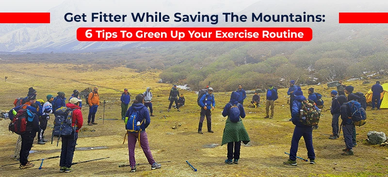 Get Fitter While Saving The Mountains: 6 Tips To Green Up Your Exercise Routine